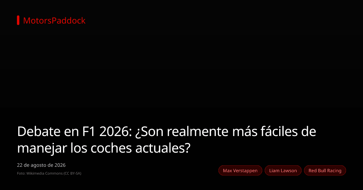 Debate en F1 2026: ¿Son realmente más fáciles de manejar los coches actuales?