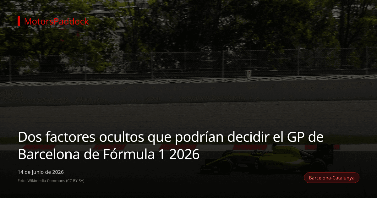 Dos factores ocultos que podrían decidir el GP de Barcelona de Fórmula 1 2026