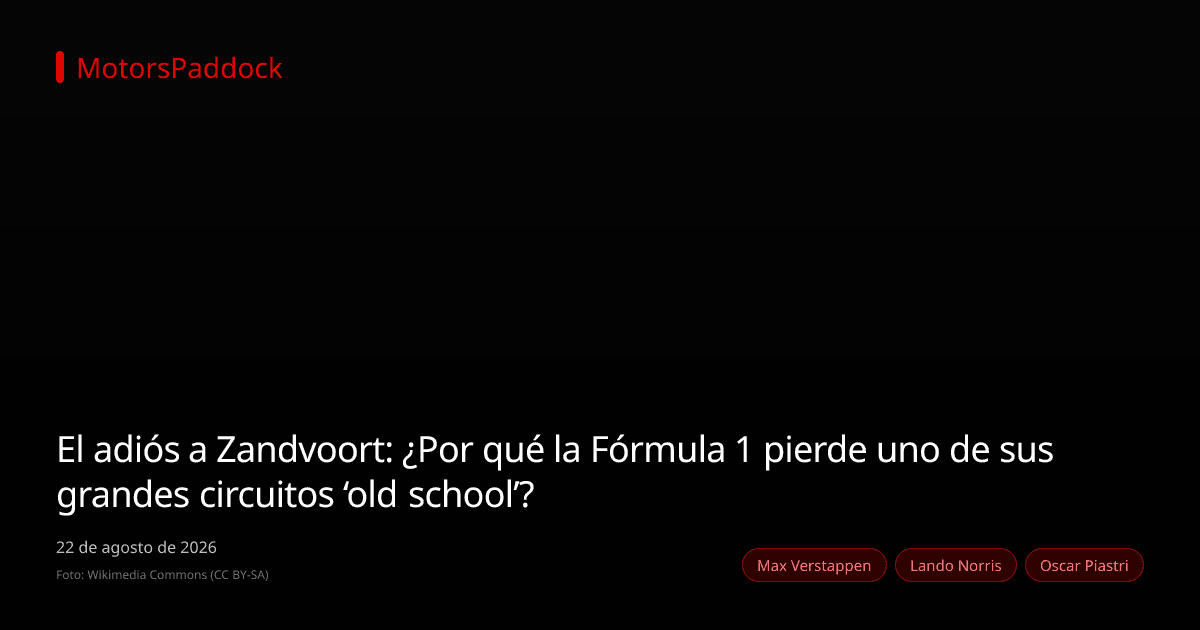 El adiós a Zandvoort: ¿Por qué la Fórmula 1 pierde uno de sus grandes circuitos ‘old school’?
