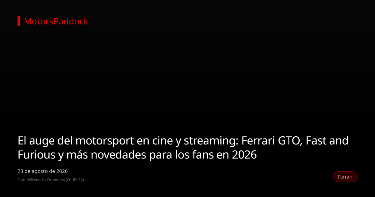 El auge del motorsport en cine y streaming: Ferrari GTO, Fast and Furious y más novedades para los fans en 2026