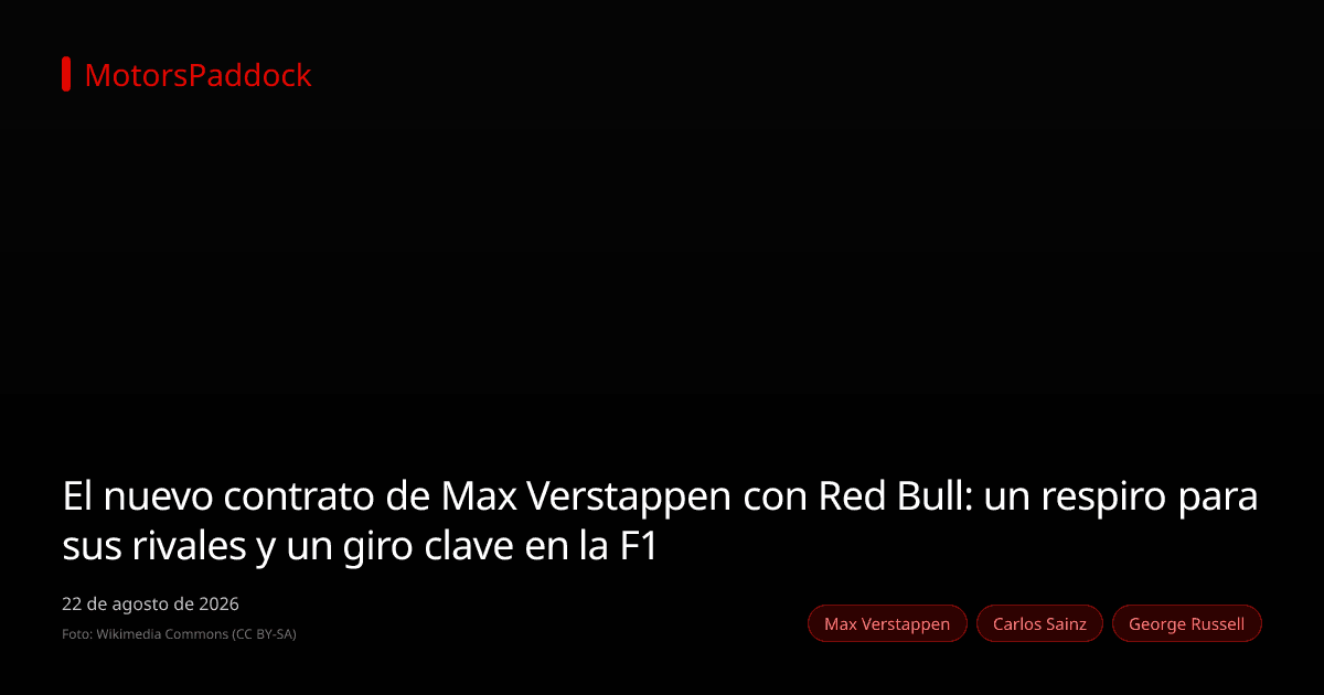 El nuevo contrato de Max Verstappen con Red Bull: un respiro para sus rivales y un giro clave en la F1
