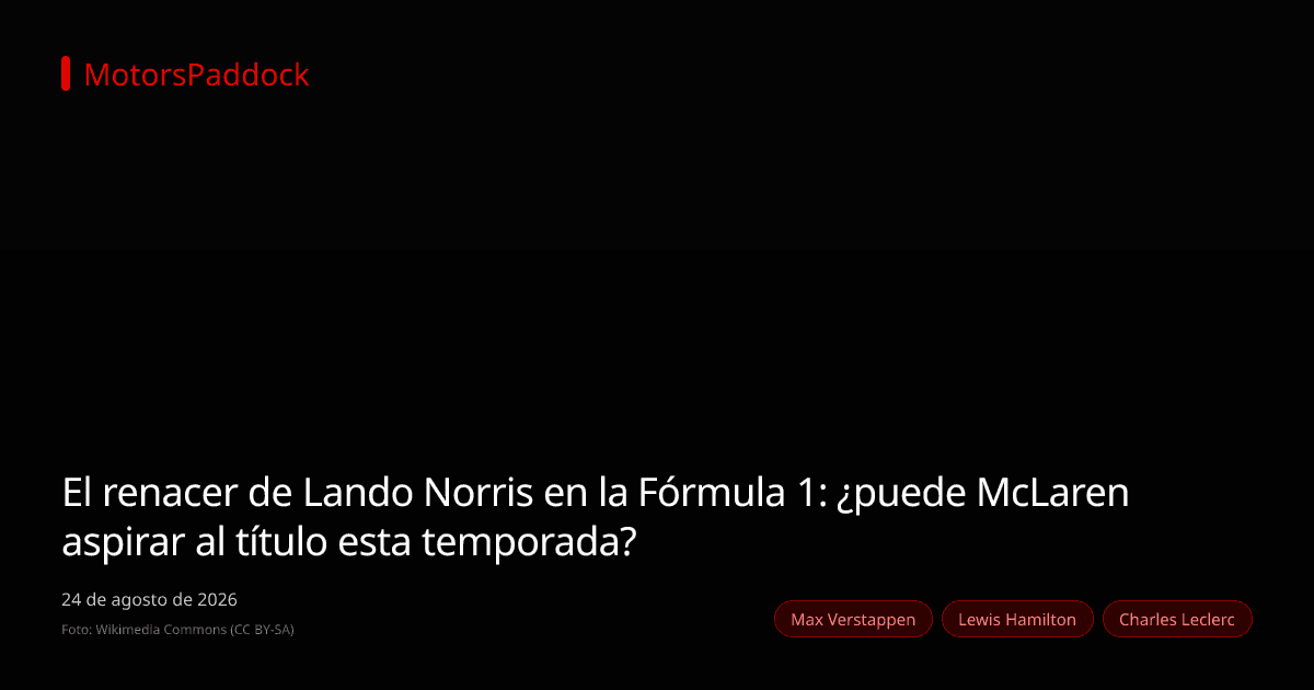 El renacer de Lando Norris en la Fórmula 1: ¿puede McLaren aspirar al título esta temporada?