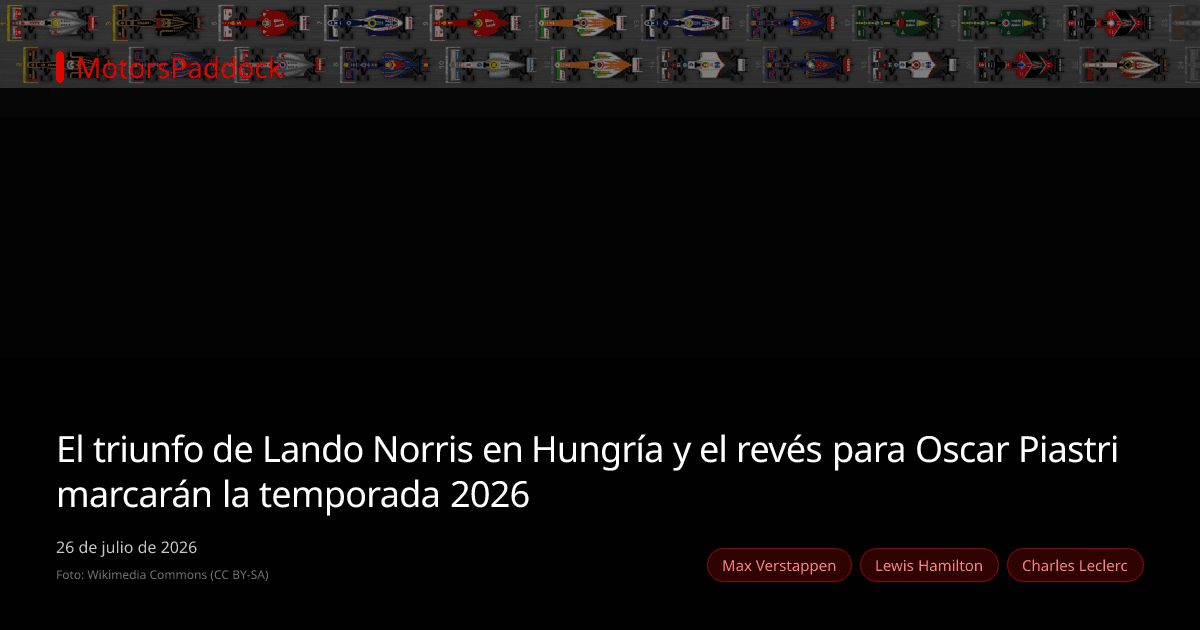 El triunfo de Lando Norris en Hungría y el revés para Oscar Piastri marcarán la temporada 2026