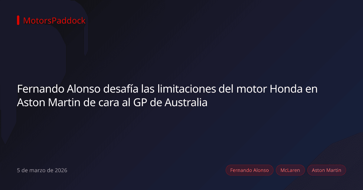 Fernando Alonso desafía las limitaciones del motor Honda en Aston Martin de cara al GP de Australia