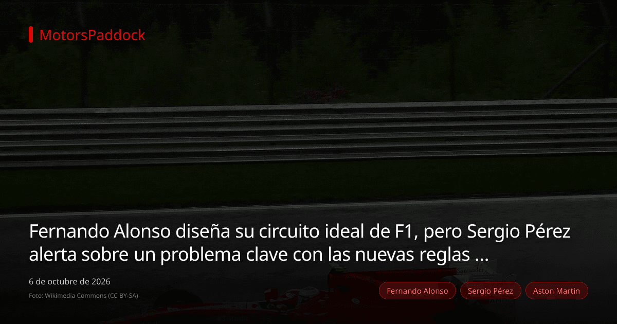 Fernando Alonso diseña su circuito ideal de F1, pero Sergio Pérez alerta sobre un problema clave con las nuevas reglas 2026