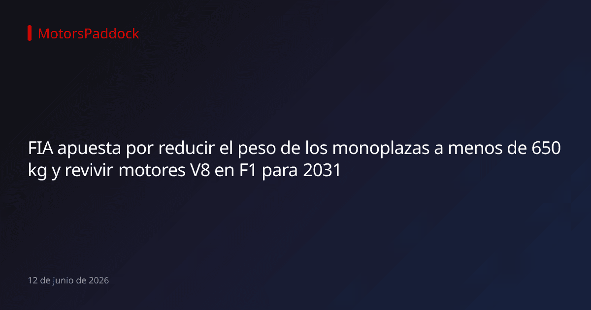 FIA apuesta por reducir el peso de los monoplazas a menos de 650 kg y revivir motores V8 en F1 para 2031