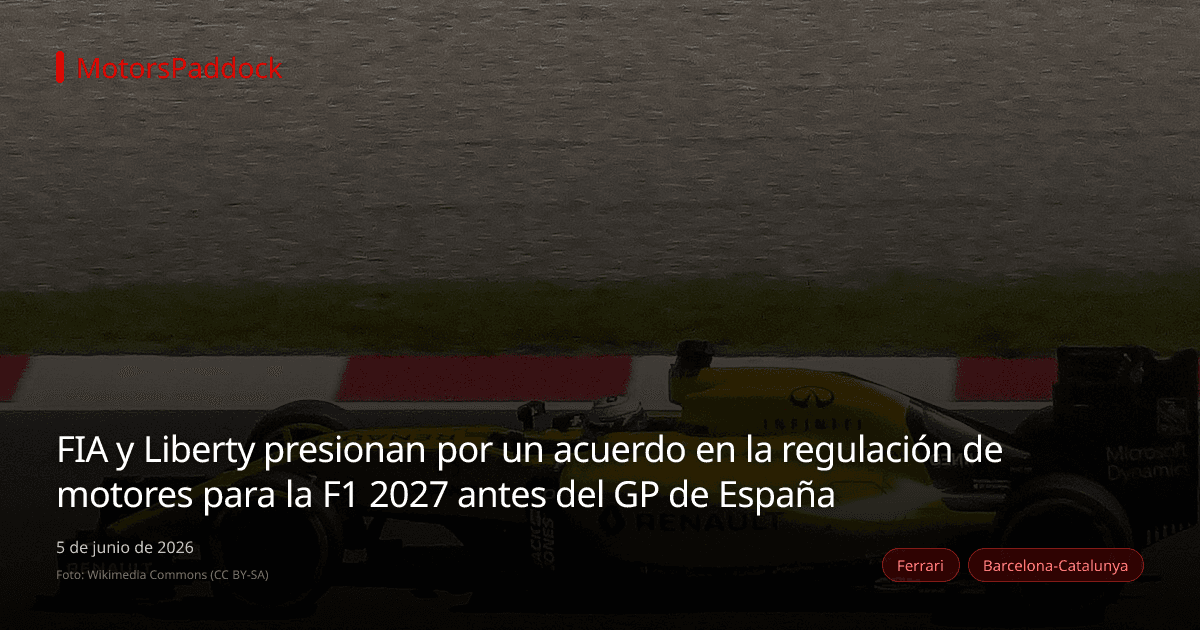 FIA y Liberty presionan por un acuerdo en la regulación de motores para la F1 2027 antes del GP de España