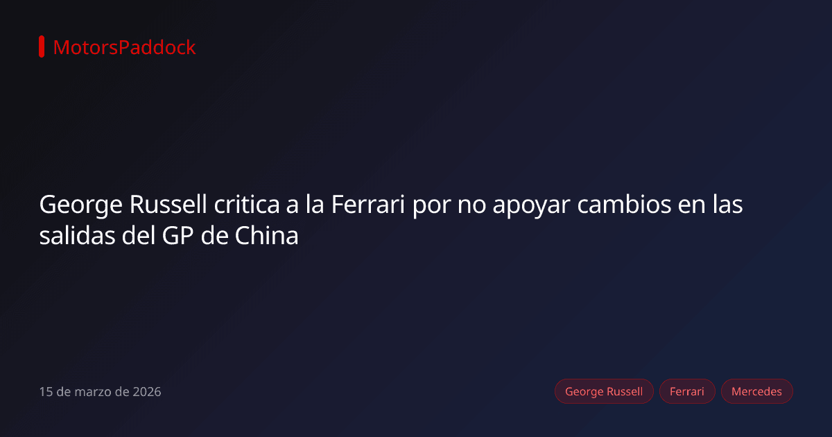 George Russell critica a la Ferrari por no apoyar cambios en las salidas del GP de China