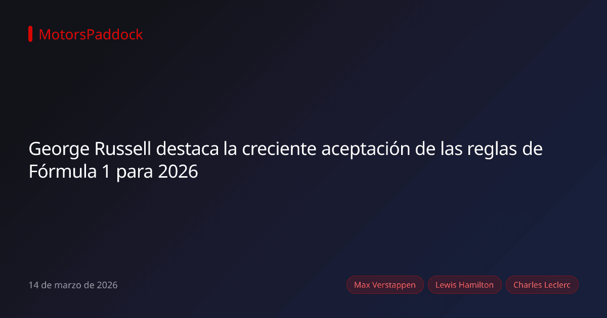 George Russell destaca la creciente aceptación de las reglas de Fórmula 1 para 2026