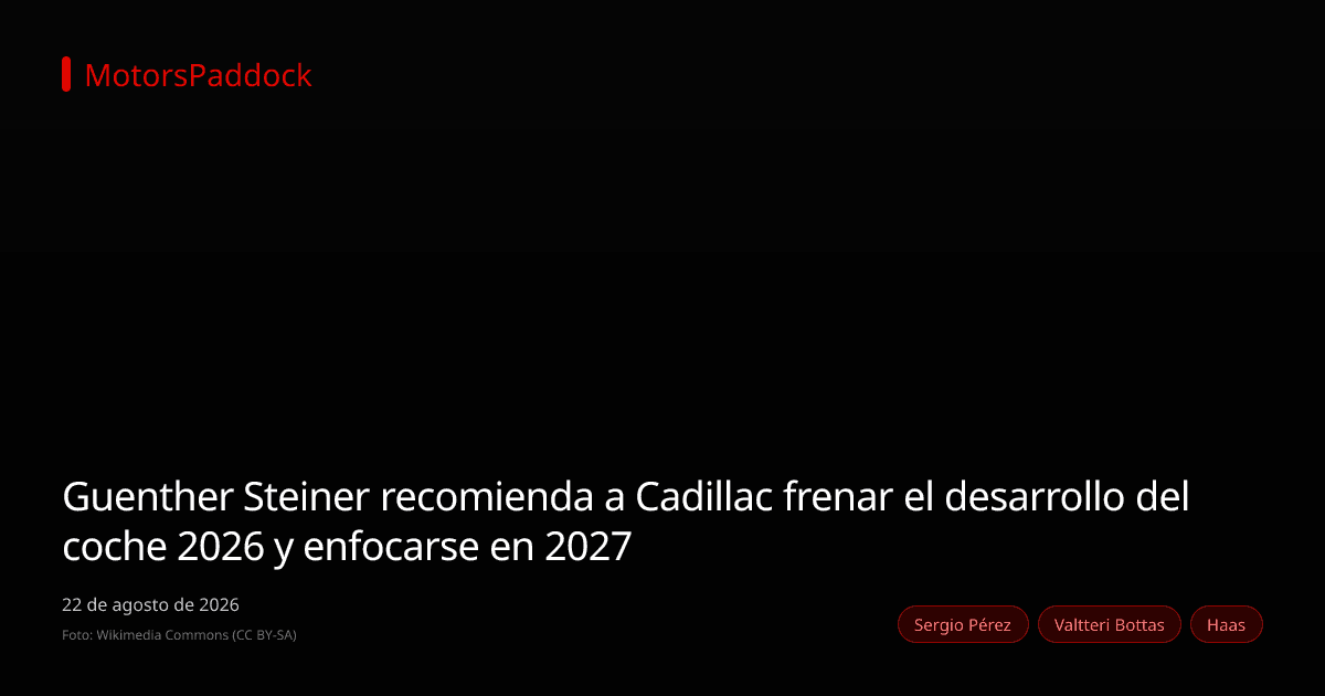 Guenther Steiner recomienda a Cadillac frenar el desarrollo del coche 2026 y enfocarse en 2027