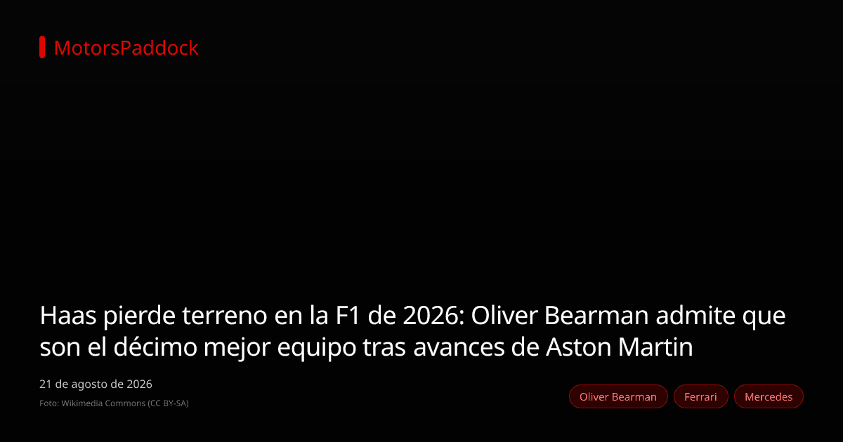 Haas pierde terreno en la F1 de 2026: Oliver Bearman admite que son el décimo mejor equipo tras avances de Aston Martin