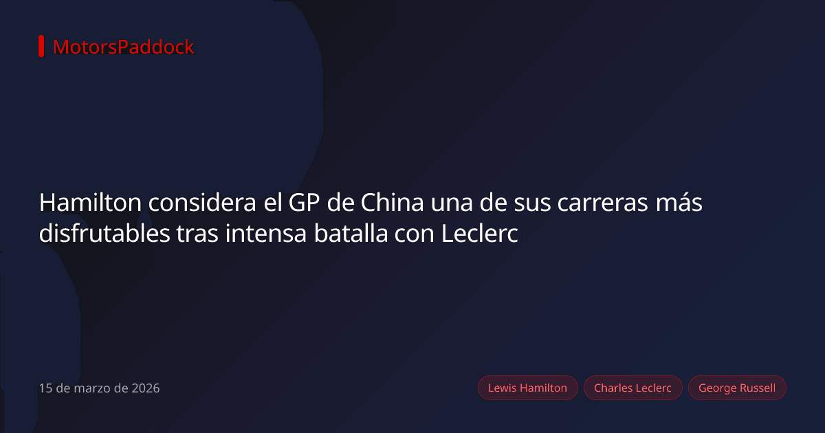 Hamilton considera el GP de China una de sus carreras más disfrutables tras intensa batalla con Leclerc