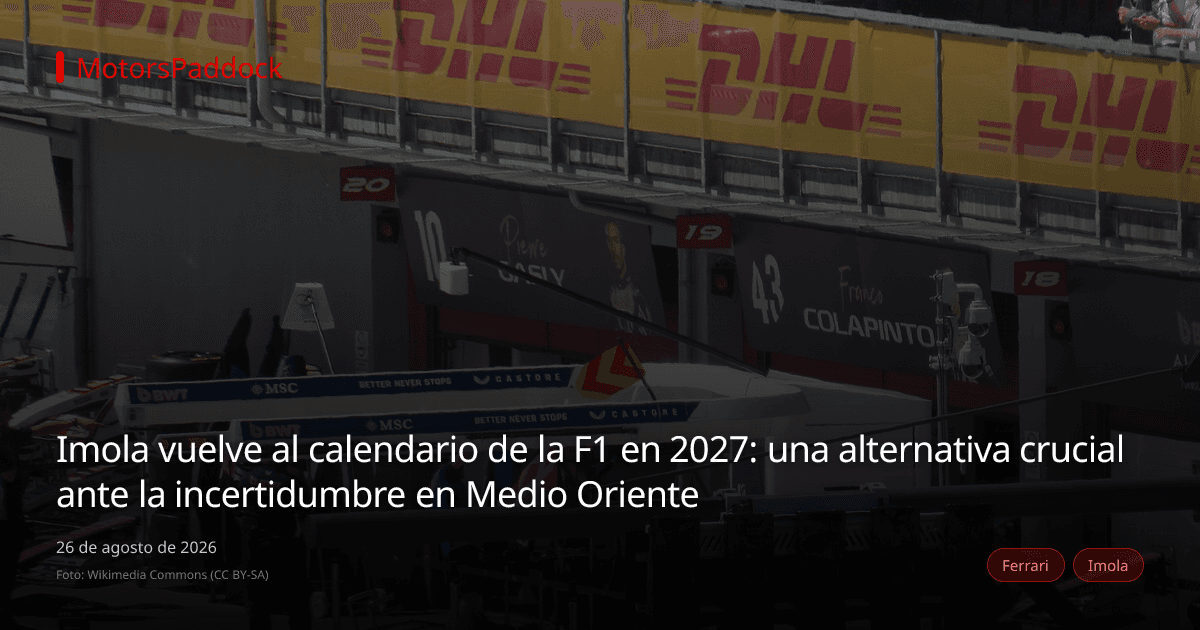 Imola vuelve al calendario de la F1 en 2027: una alternativa crucial ante la incertidumbre en Medio Oriente