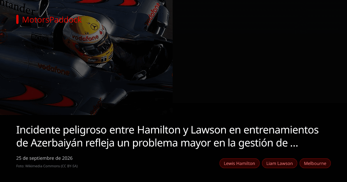 Incidente peligroso entre Hamilton y Lawson en entrenamientos de Azerbaiyán refleja un problema mayor en la gestión de energía de la F1