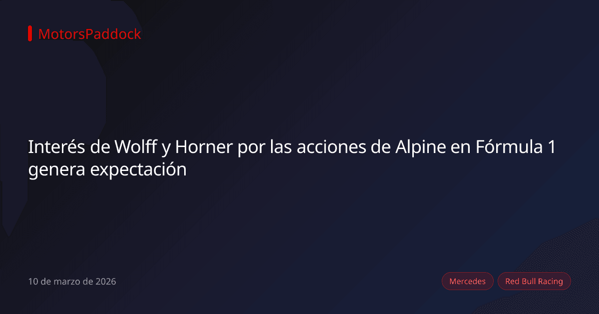 Interés de Wolff y Horner por las acciones de Alpine en Fórmula 1 genera expectación