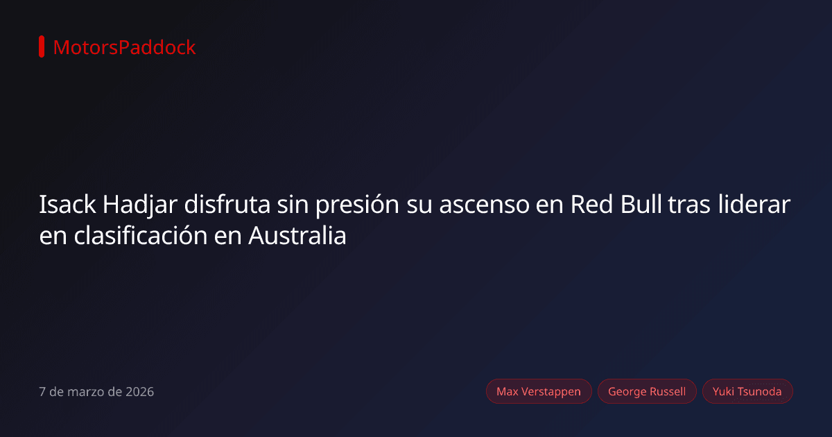 Isack Hadjar disfruta sin presión su ascenso en Red Bull tras liderar en clasificación en Australia