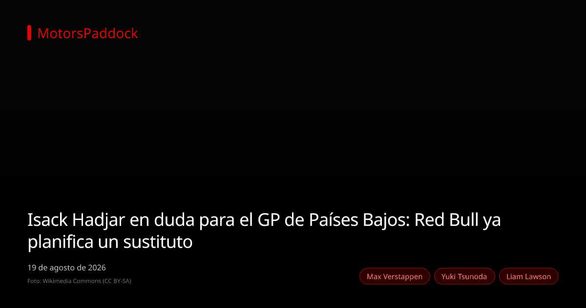 Isack Hadjar en duda para el GP de Países Bajos: Red Bull ya planifica un sustituto