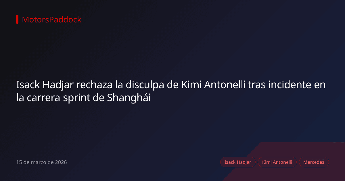 Isack Hadjar rechaza la disculpa de Kimi Antonelli tras incidente en la carrera sprint de Shanghái