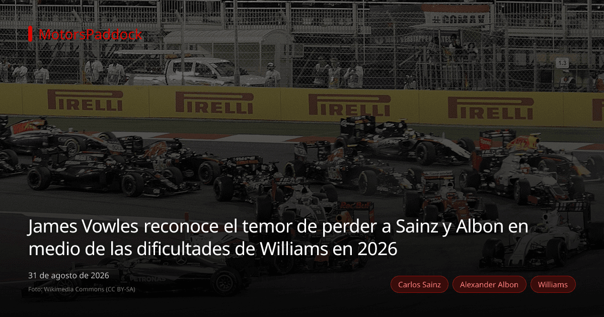 James Vowles reconoce el temor de perder a Sainz y Albon en medio de las dificultades de Williams en 2026