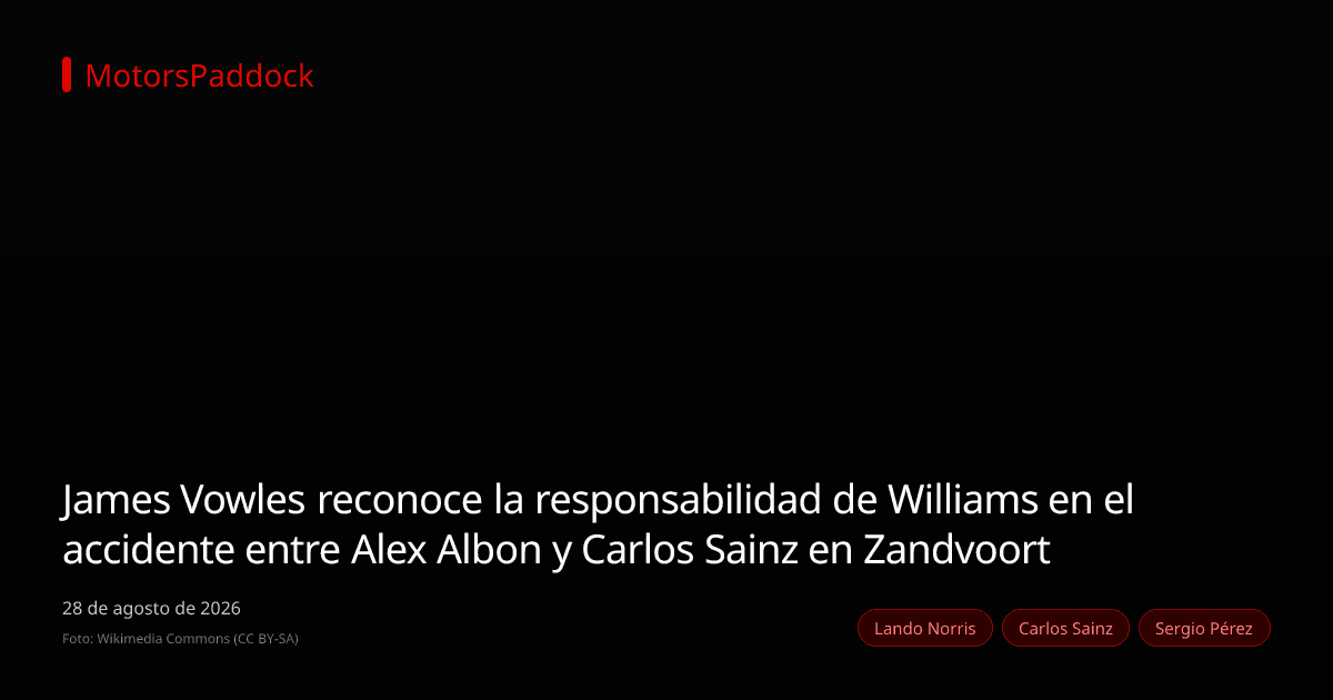 James Vowles reconoce la responsabilidad de Williams en el accidente entre Alex Albon y Carlos Sainz en Zandvoort