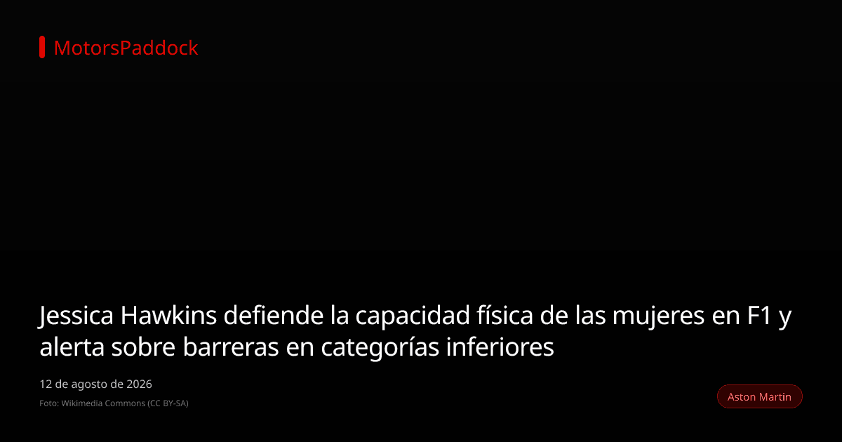 Jessica Hawkins defiende la capacidad física de las mujeres en F1 y alerta sobre barreras en categorías inferiores