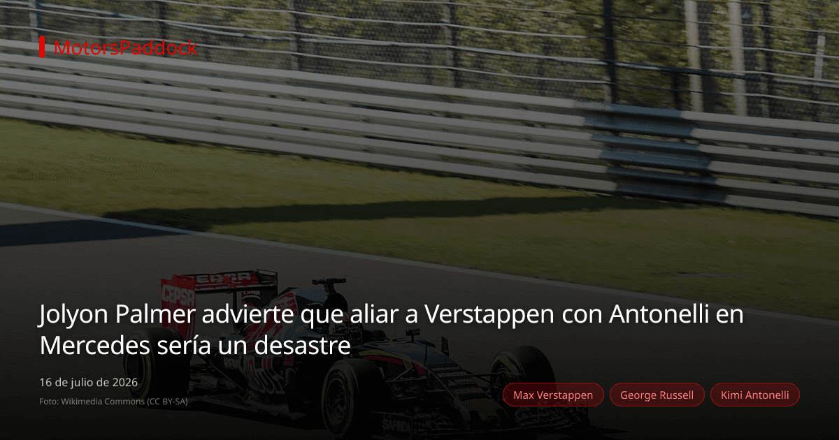 Jolyon Palmer advierte que aliar a Verstappen con Antonelli en Mercedes sería un desastre