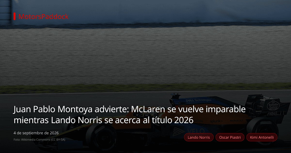 Juan Pablo Montoya advierte: McLaren se vuelve imparable mientras Lando Norris se acerca al título 2026