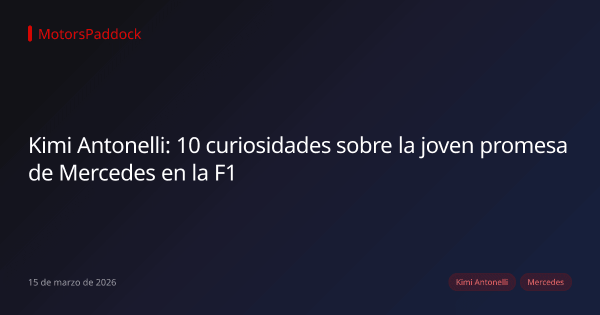 Kimi Antonelli: 10 curiosidades sobre la joven promesa de Mercedes en la F1