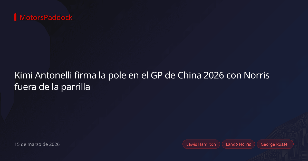 Kimi Antonelli firma la pole en el GP de China 2026 con Norris fuera de la parrilla