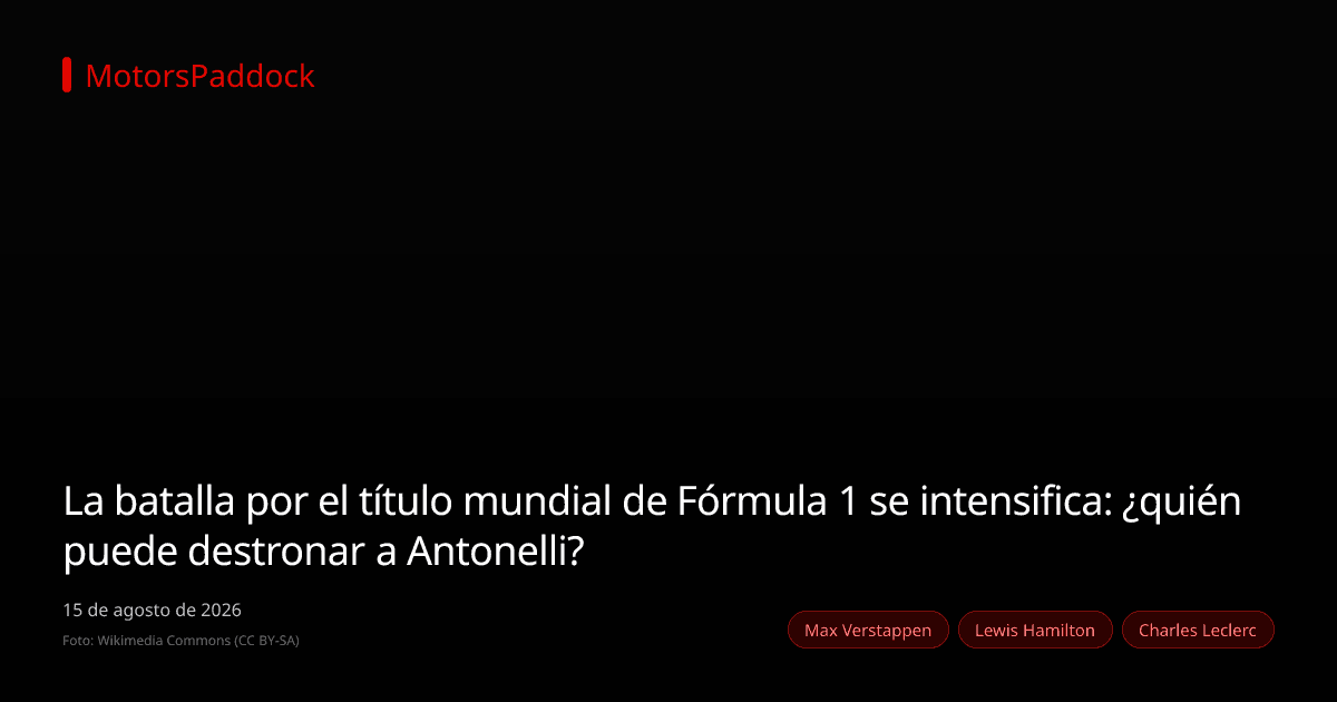La batalla por el título mundial de Fórmula 1 se intensifica: ¿quién puede destronar a Antonelli?