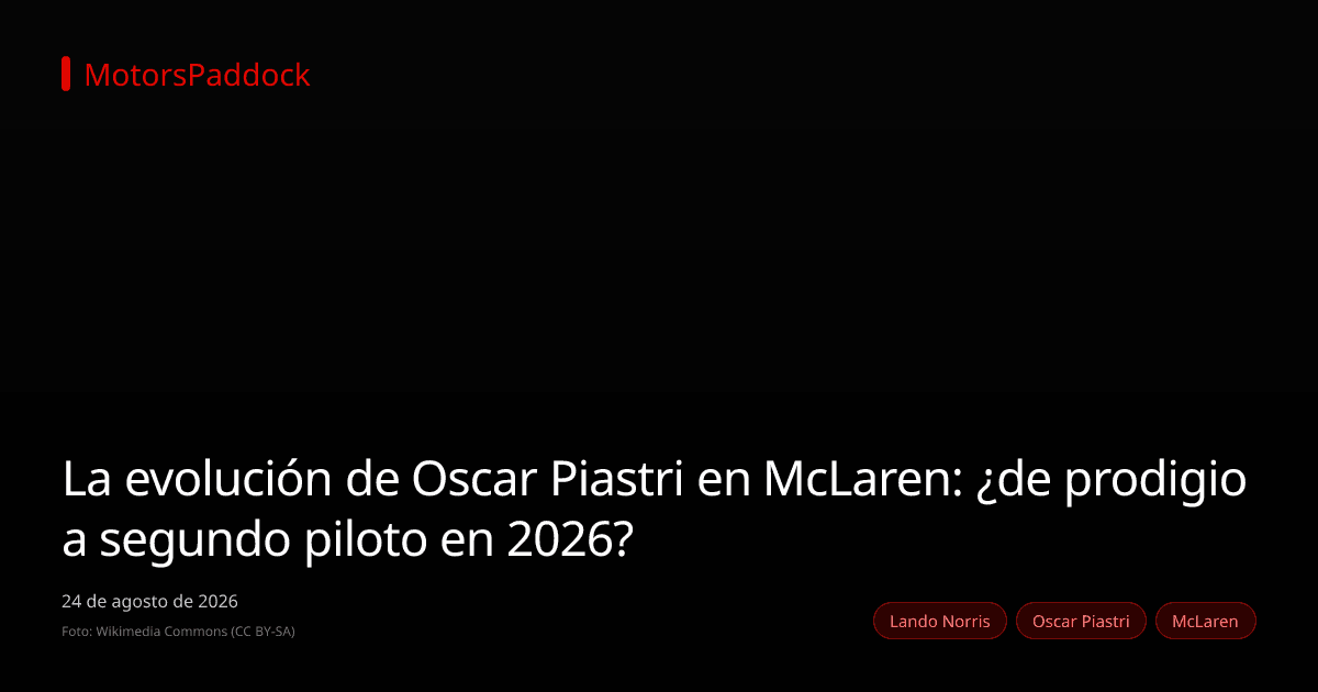La evolución de Oscar Piastri en McLaren: ¿de prodigio a segundo piloto en 2026?
