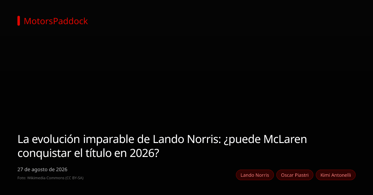 La evolución imparable de Lando Norris: ¿puede McLaren conquistar el título en 2026?