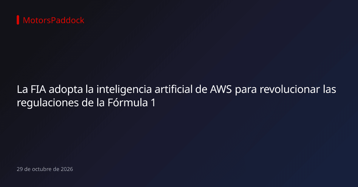 La FIA adopta la inteligencia artificial de AWS para revolucionar las regulaciones de la Fórmula 1