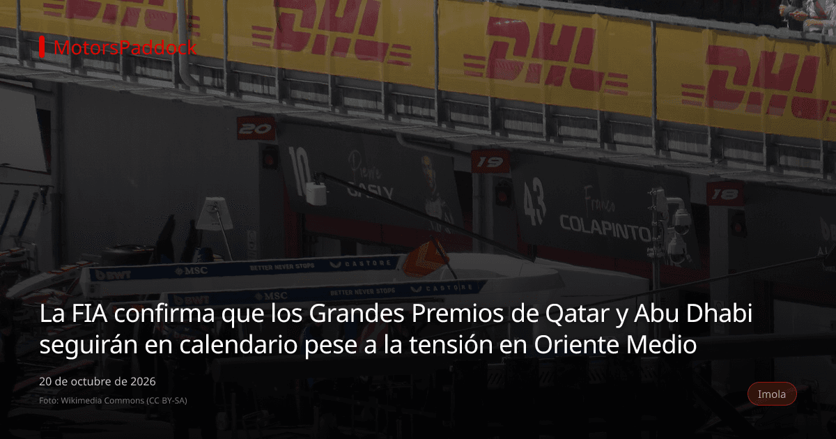 La FIA confirma que los Grandes Premios de Qatar y Abu Dhabi seguirán en calendario pese a la tensión en Oriente Medio
