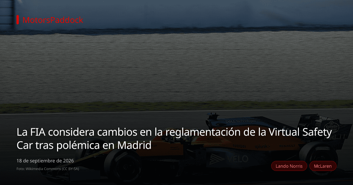 La FIA considera cambios en la reglamentación de la Virtual Safety Car tras polémica en Madrid