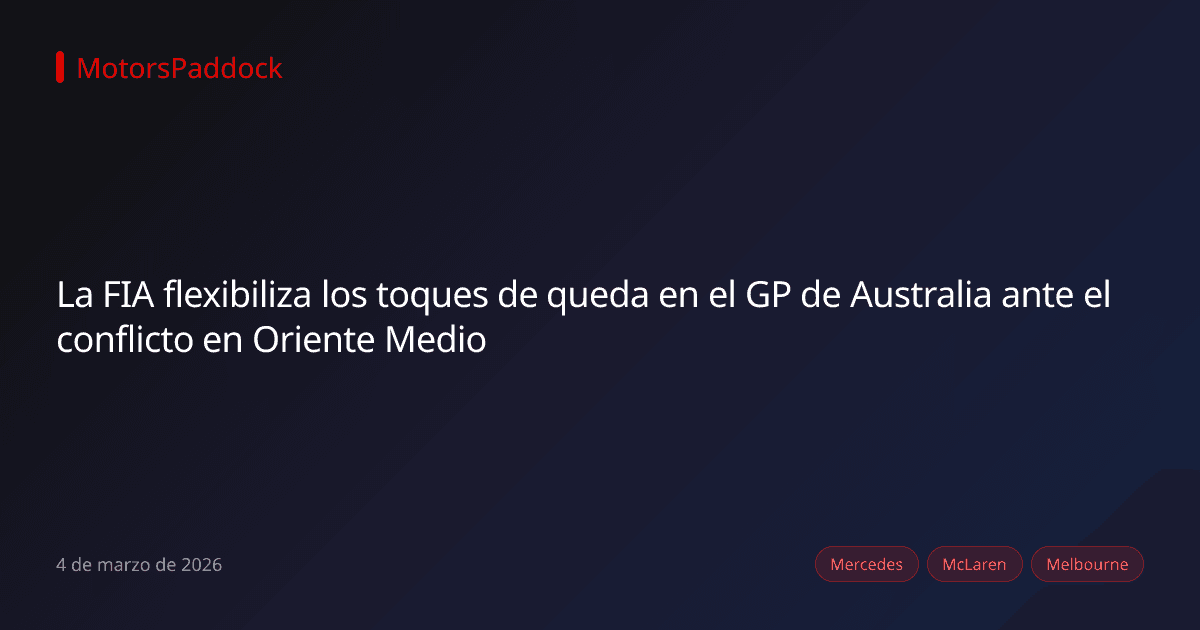La FIA flexibiliza los toques de queda en el GP de Australia ante el conflicto en Oriente Medio