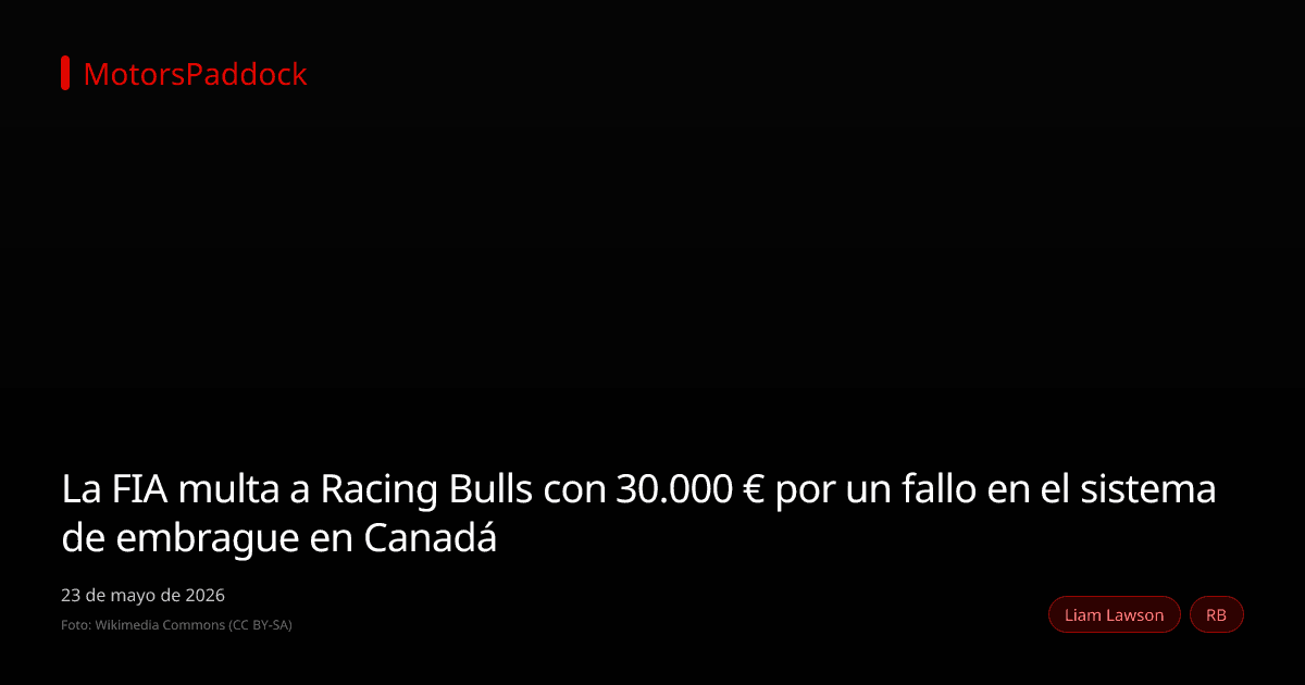 La FIA multa a Racing Bulls con 30.000 € por un fallo en el sistema de embrague en Canadá
