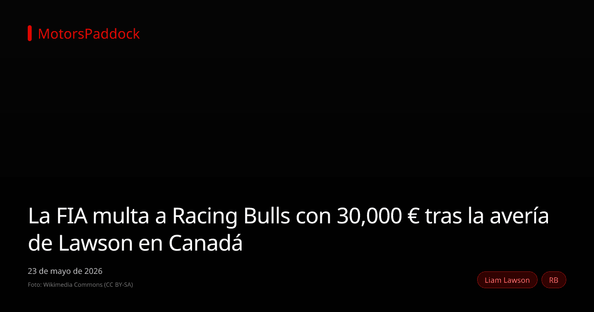La FIA multa a Racing Bulls con 30,000 € tras la avería de Lawson en Canadá