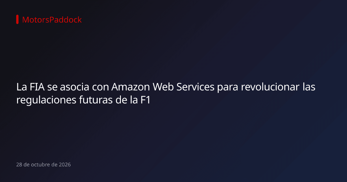 La FIA se asocia con Amazon Web Services para revolucionar las regulaciones futuras de la F1