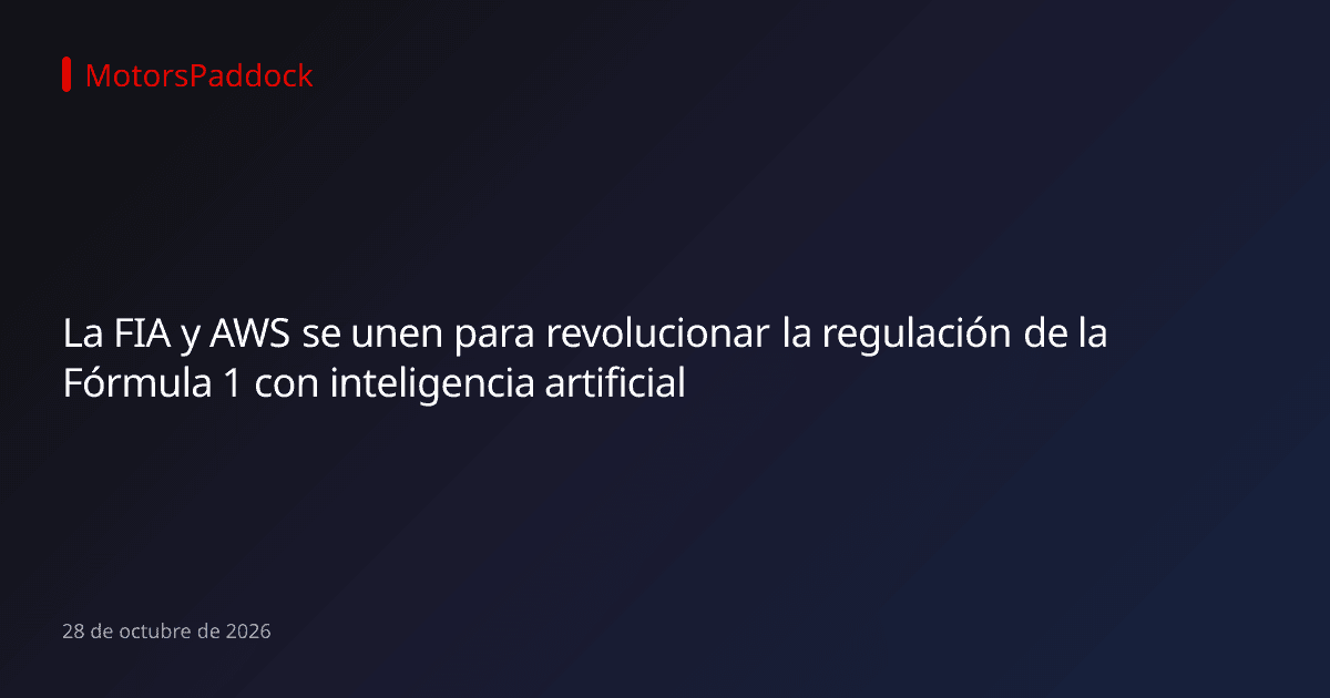 La FIA y AWS se unen para revolucionar la regulación de la Fórmula 1 con inteligencia artificial