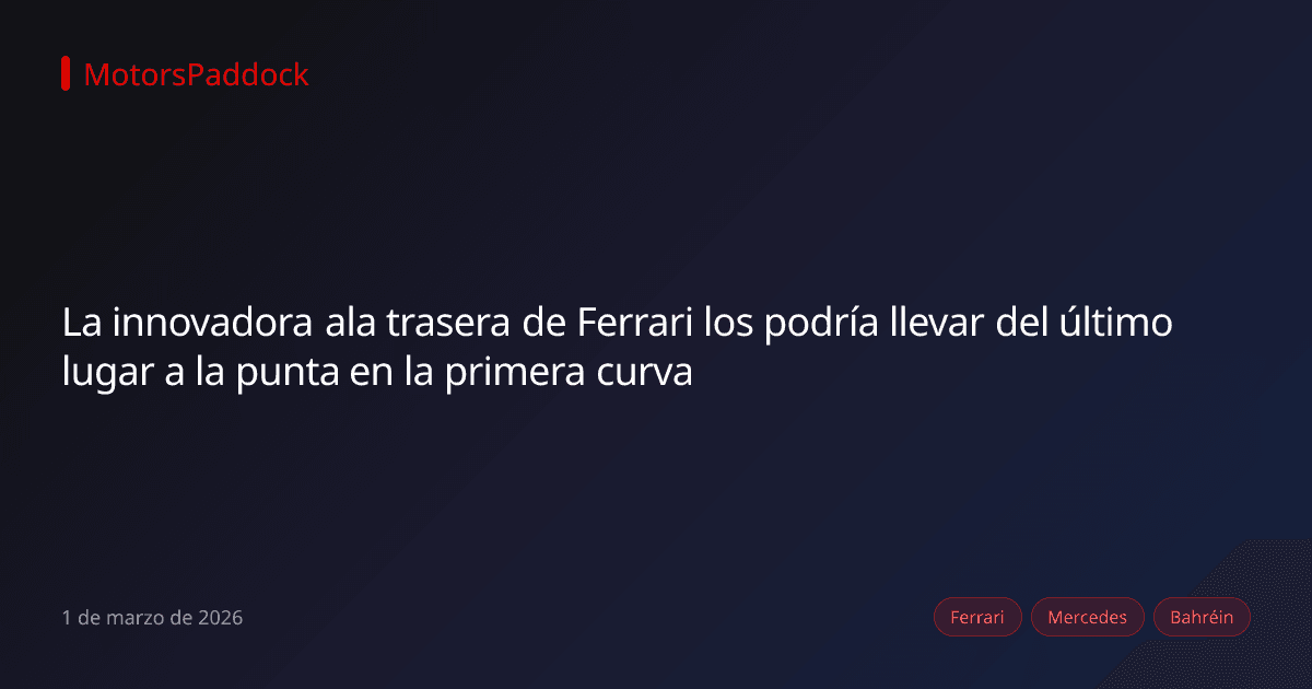 La innovadora ala trasera de Ferrari los podría llevar del último lugar a la punta en la primera curva