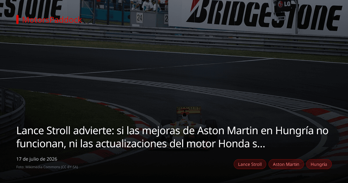 Lance Stroll advierte: si las mejoras de Aston Martin en Hungría no funcionan, ni las actualizaciones del motor Honda serán suficiente