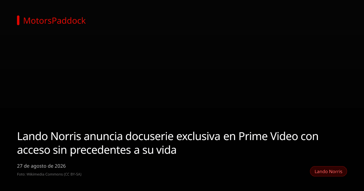 Lando Norris anuncia docuserie exclusiva en Prime Video con acceso sin precedentes a su vida