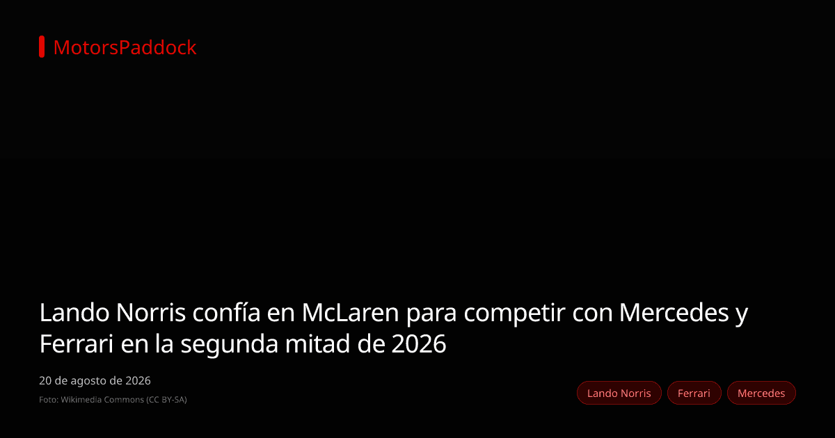 Lando Norris confía en McLaren para competir con Mercedes y Ferrari en la segunda mitad de 2026