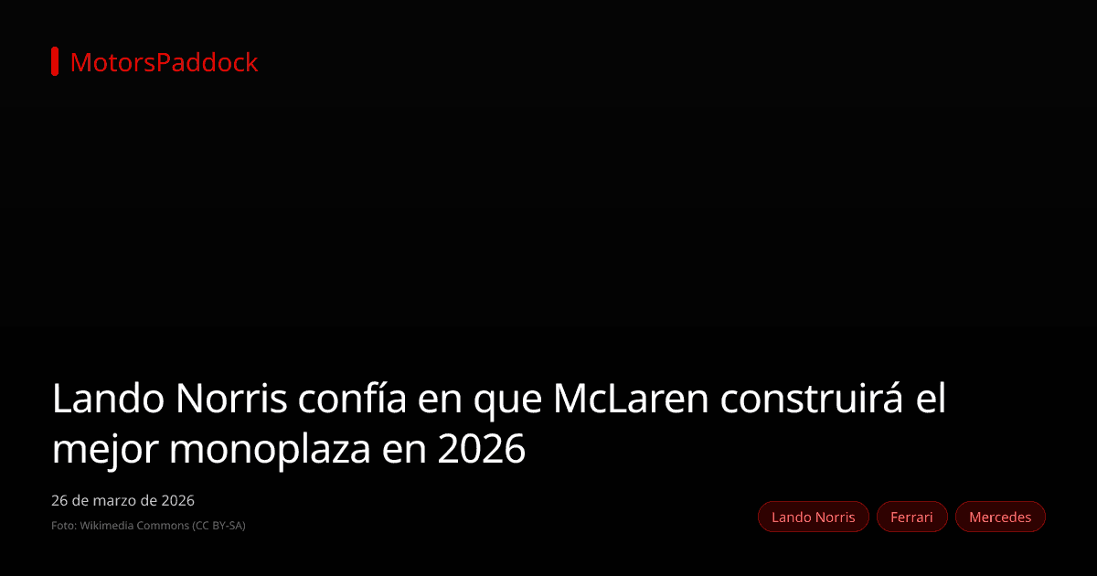 Lando Norris confía en que McLaren construirá el mejor monoplaza en 2026