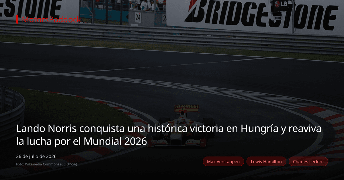 Lando Norris conquista una histórica victoria en Hungría y reaviva la lucha por el Mundial 2026