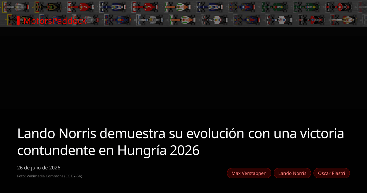 Lando Norris demuestra su evolución con una victoria contundente en Hungría 2026