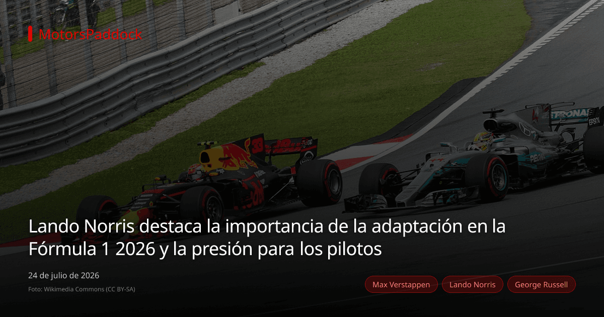 Lando Norris destaca la importancia de la adaptación en la Fórmula 1 2026 y la presión para los pilotos