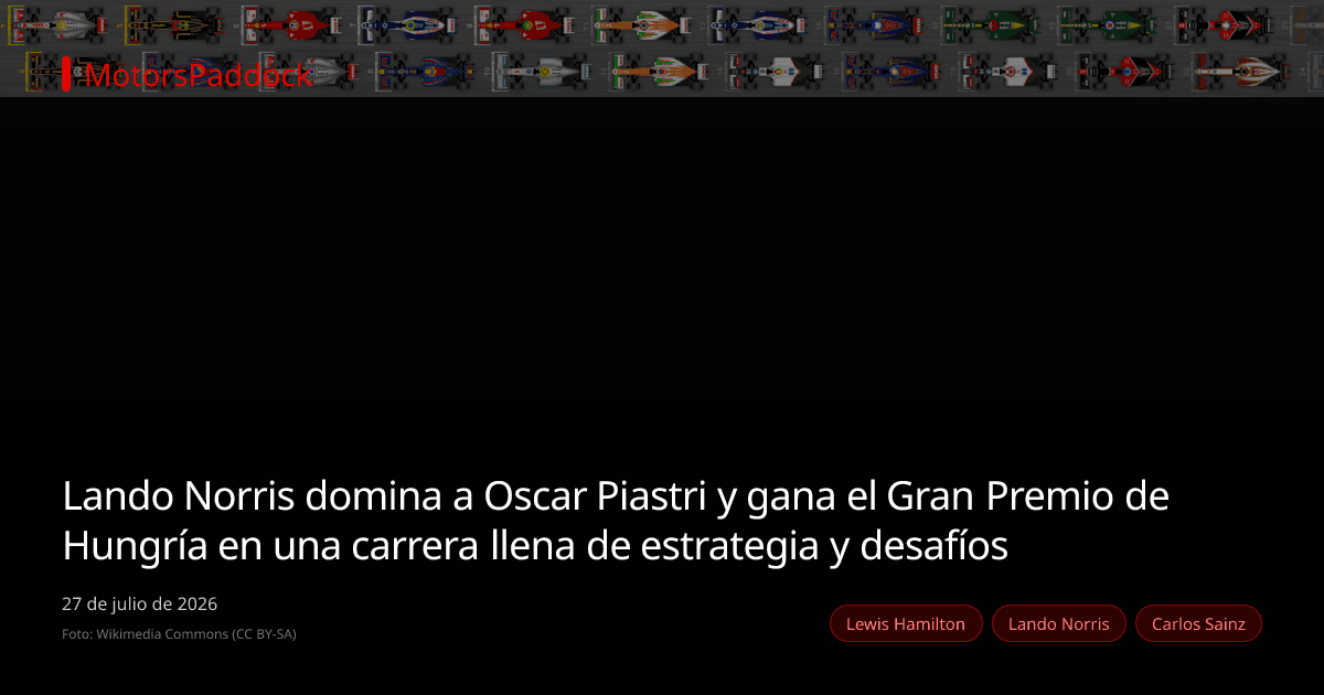 Lando Norris domina a Oscar Piastri y gana el Gran Premio de Hungría en una carrera llena de estrategia y desafíos