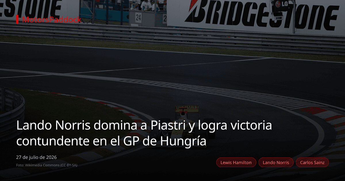 Lando Norris domina a Piastri y logra victoria contundente en el GP de Hungría